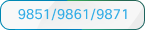 עבור 9851, 9861 ו- 9871